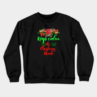 Keep Calm It's Christmas Break Crewneck Sweatshirt